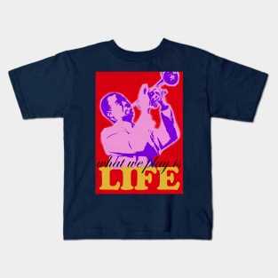 Louis Armstrong - What we play is LIFE 3 Kids T-Shirt